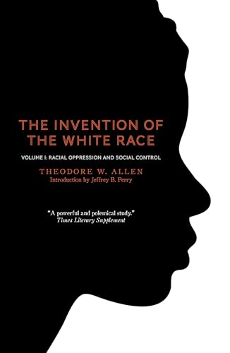 The Invention of the White Race, Volume 1:: Racial Oppression and Social Control von Verso