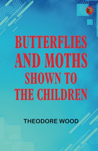 Butterflies and Moths, Shown to the Children von Zinc Read