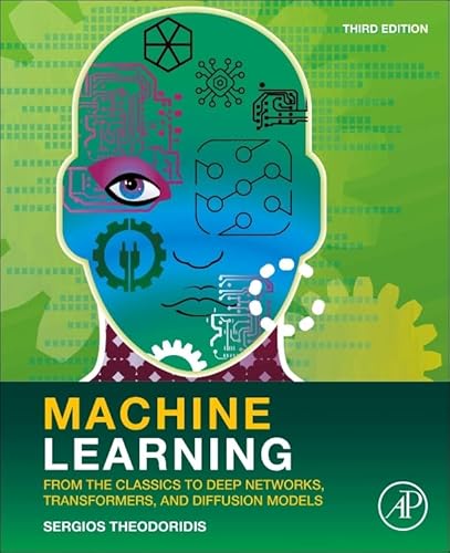 Machine Learning: From the Classics to Deep Networks, Transformers, and Diffusion Models von Academic Press