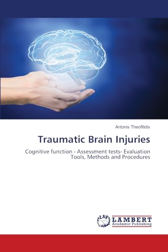 Traumatic Brain Injuries: Cognitive function - Assessment tests- Evaluation Tools, Methods and Procedures von LAP LAMBERT Academic Publishing