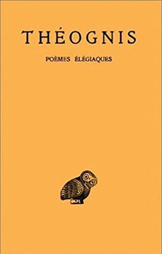 Theognis, Poemes Elegiaques (Collection Des Universites De France, Band 109) von Les Belles Lettres