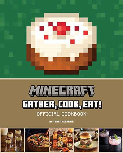 Minecraft: Gather, Cook, Eat! Official Cookbook: Gather, Cook, Eat! an Official Cookbook (Gaming)