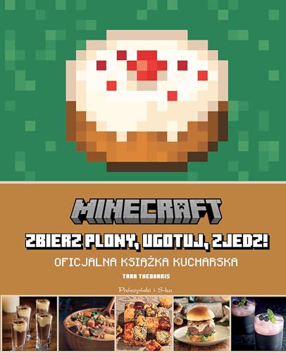 Minecraft: zbierz plony, ugotuj, zjedz!: Oficjalna książka kucharska von Prószyński Media