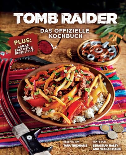 Tomb Raider: Das offizielle Kochbuch: Plus: Laras exklusive Reisetipps von Panini