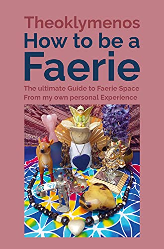 How to be a Faerie: The ultimate Guide to Faerie Space - From my own personal Experience