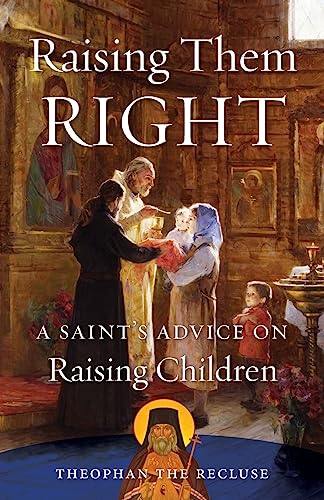 Raising Them Right: A Saint's Advice on Raising Children von Brand: Conciliar Press Ministries Inc.