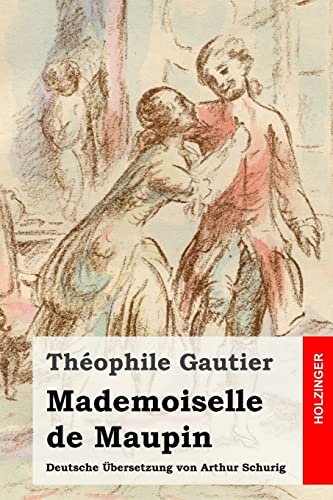 Mademoiselle de Maupin: Deutsche Übersetzung von Arthur Schurig Mademoiselle de Maupin: Deutsche Übersetzung von Arthur Schurig von CREATESPACE