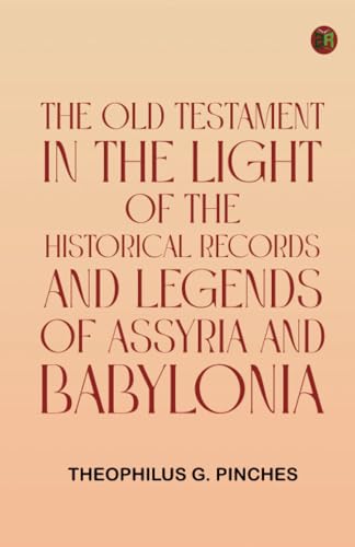 The Old Testament in the Light of the Historical Records and Legends of Assyria and Babylonia von Zinc Read