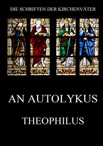 An Autolykus (Die Schriften der Kirchenväter, Band 6)