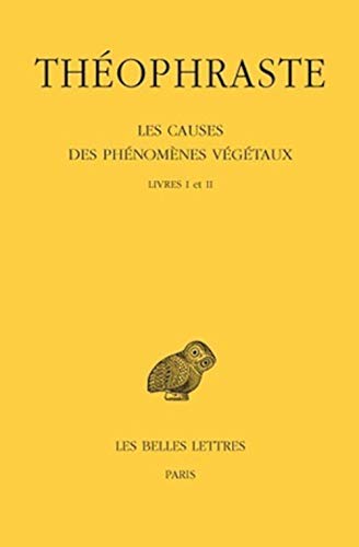 Les Causes Des Phenomenes Vegetaux: Tome I: Livres I Et II (Collection Des Universités De France, Band 490)