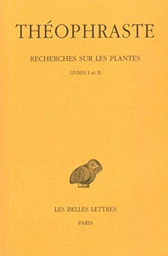 Theophraste, Recherches Sur Les Plantes: Tome I: Livres I - II. (Collection Des Universites De France Serie Grecque, Band 314)