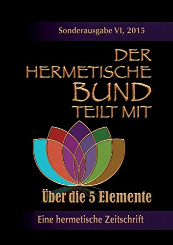 Der hermetische Bund teilt mit: Sonderausgabe VI/2105 : Über die 5 Elemente