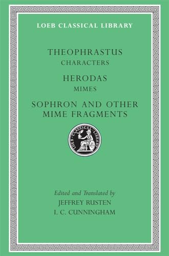 Theophrastus: "Characters", "Herodas Mimes", "Sophron" and Other Mime Fragments (Loeb Classical Library)