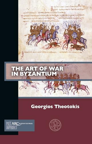 The Art of War in Byzantium (Past Imperfect) von Arc Humanities Press