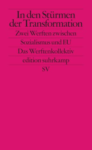 In den Stürmen der Transformation: Zwei Werften zwischen Sozialismus und EU (edition suhrkamp) von Suhrkamp Verlag AG