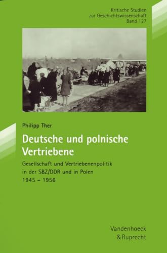 Kritische Studien zur Geschichtswissenschaft, Bd. 127: Deutsche und polnische Vertriebene: Gesellschaft und Vertriebenenpolitik in der SBZ/DDR und in Polen 1945-1956 von Vandenhoeck & Ruprecht