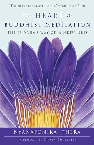 The Heart of Buddhist Meditation: The Buddha's Way of Mindfulness