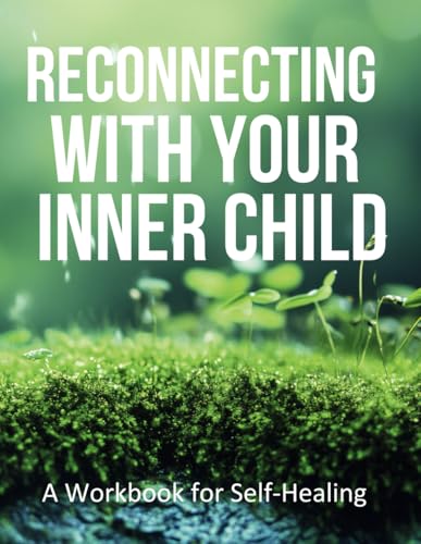 Reconnecting With Your Inner Child: A workbook for self healing von Nielsen UK
