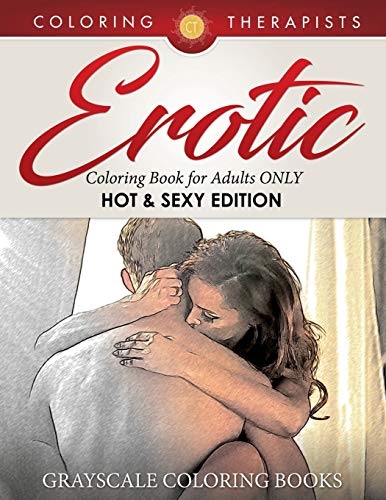 Erotic Coloring Book for Adults ONLY (Hot & Sexy Edition) | Grayscale Coloring Books von Coloring Therapist