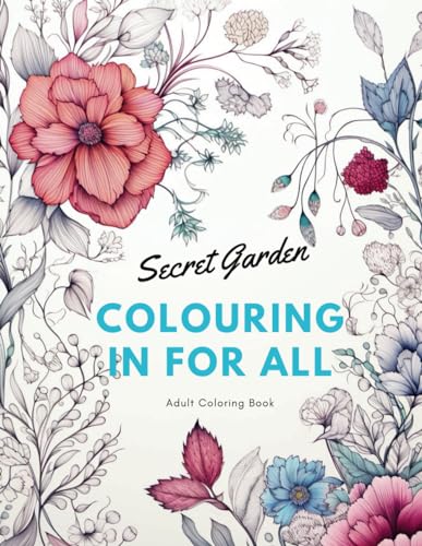 Secret Garden: Colouring in For All: A Retreat into Nature's Canvas von Independently published