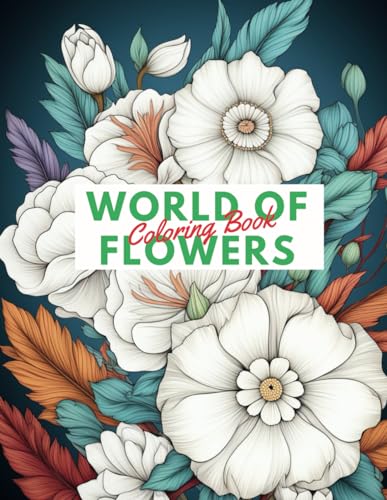 World of Flowers Coloring Book: Flowers Coloring Books for Adults