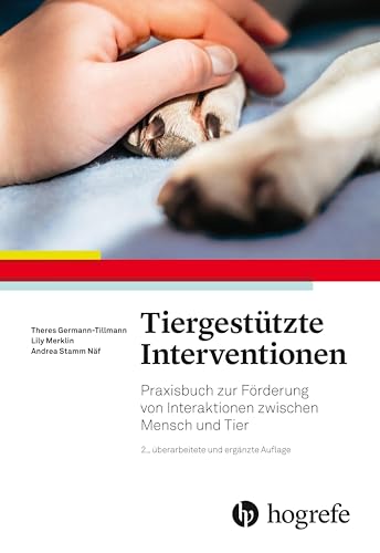Tiergestützte Interventionen: Praxisbuch zur Förderung von Interaktionen zwischen Mensch und Tier von HOGREFE (VORM. VERLAG HANS HUBER )
