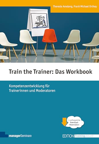Train the Trainer: Das Workbook. Kompetenzentwicklung für Trainerinnen und Moderatoren (Edition Training aktuell) von managerSeminare Verl.GmbH