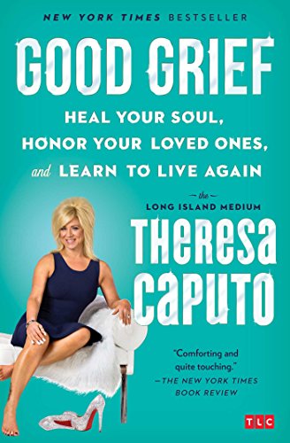 Good Grief: Heal Your Soul, Honor Your Loved Ones, and Learn to Live Again von Atria Books