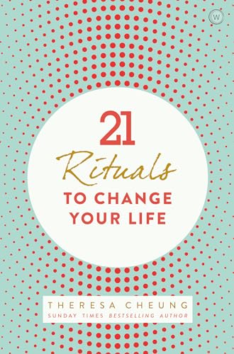 21 Rituals to Change Your Life: Daily Practices to Bring Greater Inner Peace and Happines 21 Rituals to Change Your Life: Daily Practices to Bring Greater Inner Peace and Happines