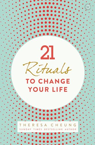 21 Rituals to Change Your Life: Daily Practices to Bring Greater Inner Peace and Happines