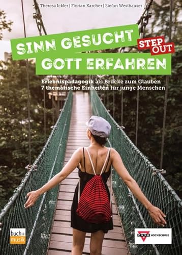 Sinn gesucht - Gott erfahren STEP OUT: Erlebnispädagogik als Brücke zum Glauben - 7 thematische Einheiten für junge Menschen