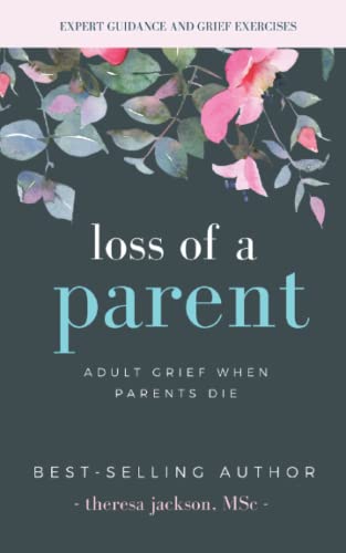 Loss of a Parent: Adult Grief When Parents Die (Healing from the Loss of a Parent, Band 1) von Independently Published
