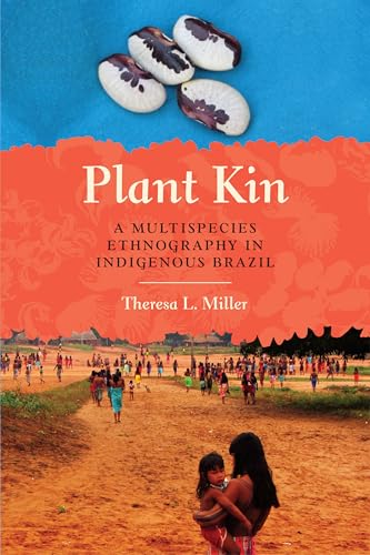 Plant Kin: A Multispecies Ethnography in Indigenous Brazil (Louann Atkins Temple Women & Culture, Band 45)
