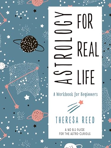 Astrology for Real Life: A Workbook for Beginnersa No B.S. Guide for the Astro-Curious