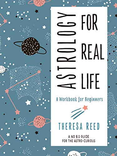 Astrology for Real Life: A Workbook for Beginnersa No B.S. Guide for the Astro-Curious