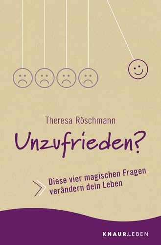 Unzufrieden?: Diese vier magischen Fragen verändern dein Leben von Knaur MensSana TB,