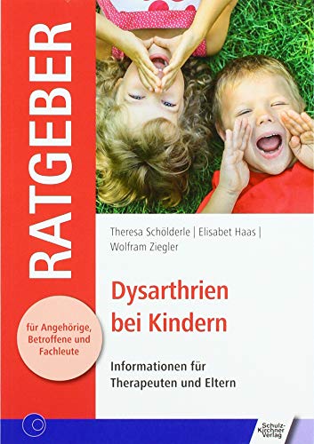 Dysarthrien bei Kindern: Informationen für Therapeuten und Eltern (Ratgeber für Angehörige, Betroffene und Fachleute) Dysarthrien bei Kindern: Informationen für Therapeuten und Eltern (Ratgeber für Angehörige, Betroffene und Fachleute)