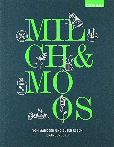 Milch & Moos: Vom Wandern und guten Essen. Brandenburg von Terra Press GmbH