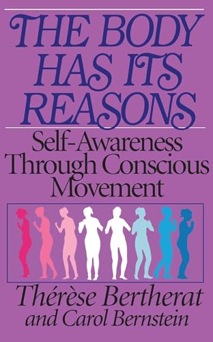 The Body Has Its Reasons: Self-Awareness Through Conscious Movement von Healing Arts Press