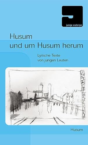 Husum und um Husum herum: Lyrische Texte von jungen Leuten (Junge Euterpe) von Husum Verlag