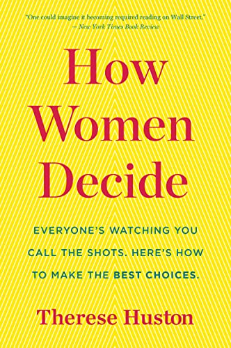 How Women Decide: Everyone's Watching You, Call the Shots. Here's How to Make the Best Choices