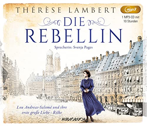 Die Rebellin (Hörbuch, Frauen Biografie, Roman): Die Freiheit bedeutet ihr alles, dann begegnet Lou Andreas-Salomé ihrer ersten großen Liebe - Rilke