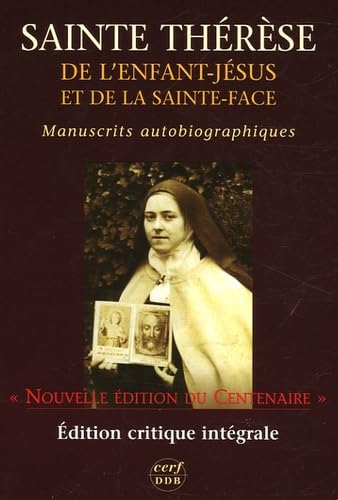 Sainte Thérèse de l'Enfant-Jésus et de la Sainte-face - Manuscrits autobiographiques: Edition critique du Centenaire