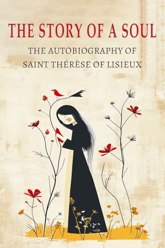 The Story of a Soul: The Autobiography of St. Therese of Lisieux The Story of a Soul: The Autobiography of St. Therese of Lisieux von Albatross Publishers