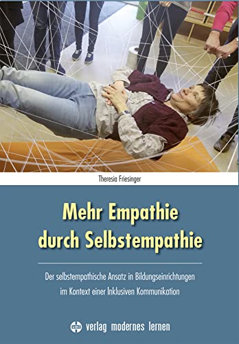 Mehr Empathie durch Selbstempathie: Der selbstempathische Ansatz in Bildungseinrichtungen im Kontext einer Inklusiven Kommunikation von Modernes Lernen Borgmann