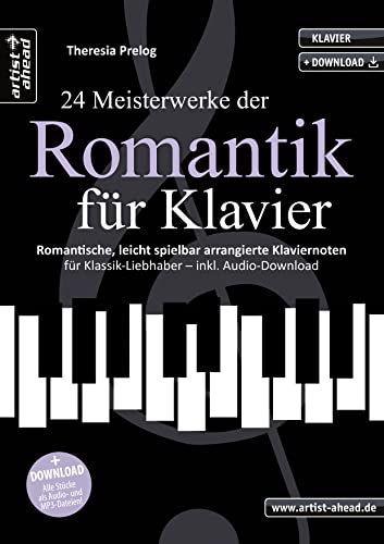 24 Meisterwerke der Romantik für Klavier: Romantische, leicht spielbare Klaviernoten für Klassik-Liebhaber (inkl. Audio-Download). Klassiknoten. Piano. Chopin, Schubert, Grieg, Schumann, Mussorgski. von Artist Ahead Musikverlag