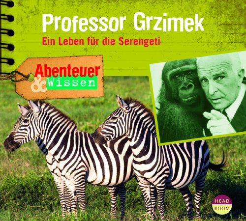 Abenteuer & Wissen: Professor Grzimek. Ein Leben für die Serengeti von Headroom Sound Production