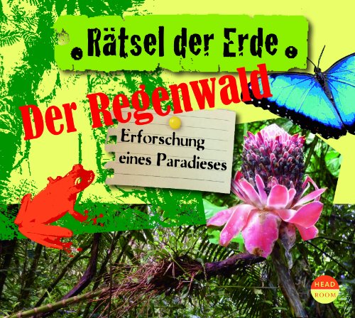 Rätsel der Erde: Der Regenwald. Erforschung eines Paradieses