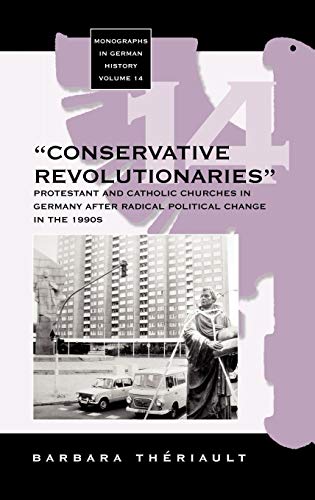 The 'Conservative Revolutionaries': The Protestant and Catholic Churches in Germany after Radical Political Change in the 1990s (Monographs in German History)
