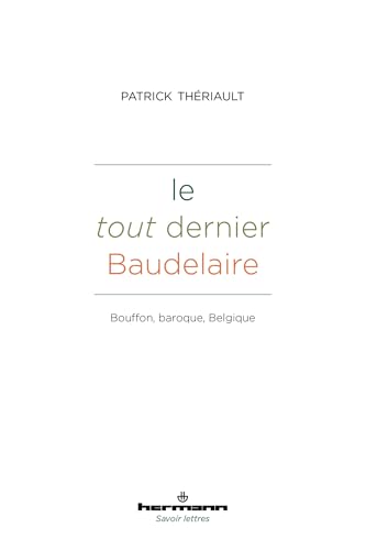 Le tout dernier Baudelaire: Bouffon, baroque, Belgique von HERMANN